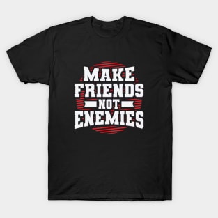 Make friends no enemies T-Shirt